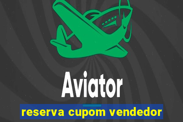 reserva cupom vendedor